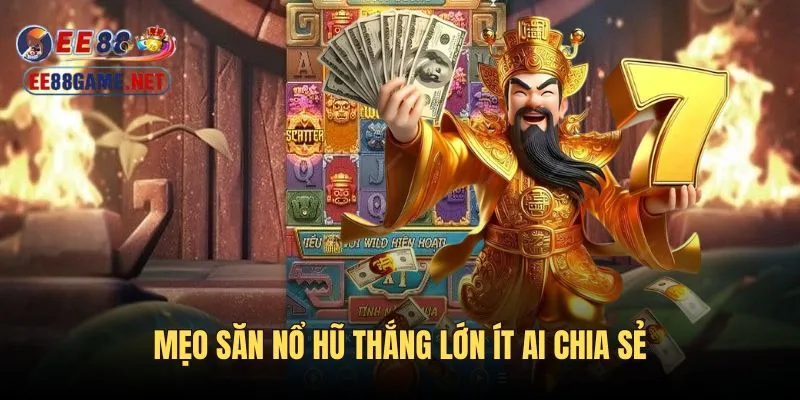 Mẹo săn nổ hũ thưởng lớn ít ai chia sẻ cho người chơi