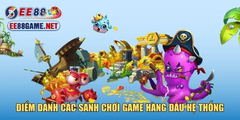 Điểm danh các sảnh chơi game hàng đầu hệ thống
