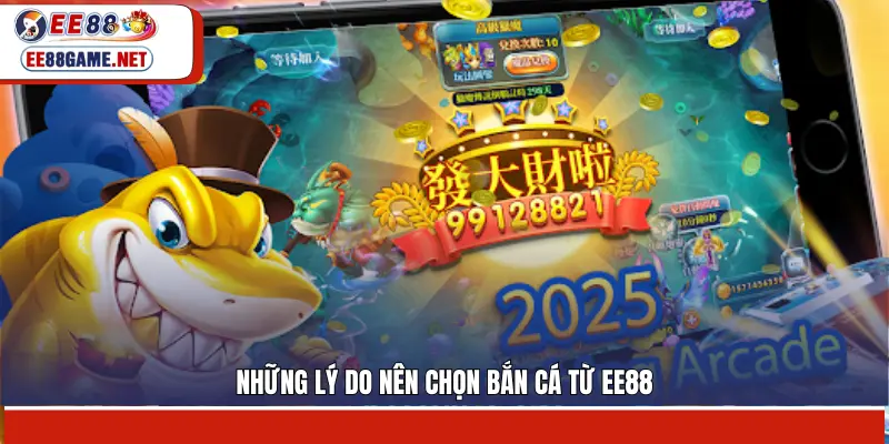 Những lý do nên chọn bắn cá từ EE88