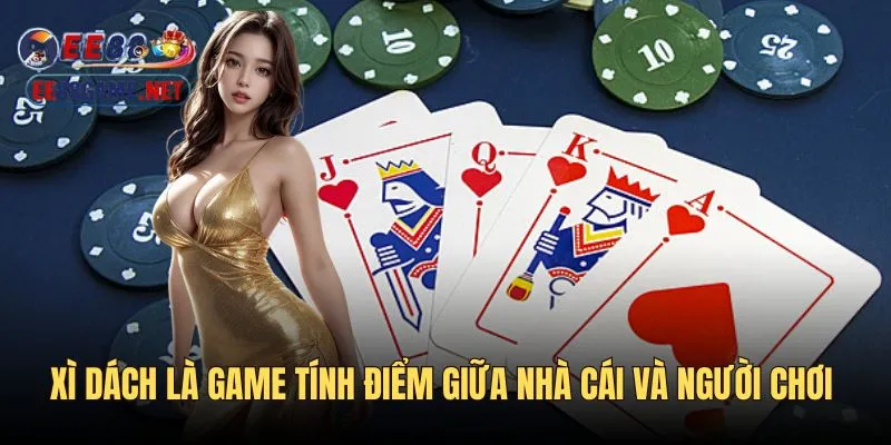 Blackjack là game tính điểm giữa người chơi và nhà cái